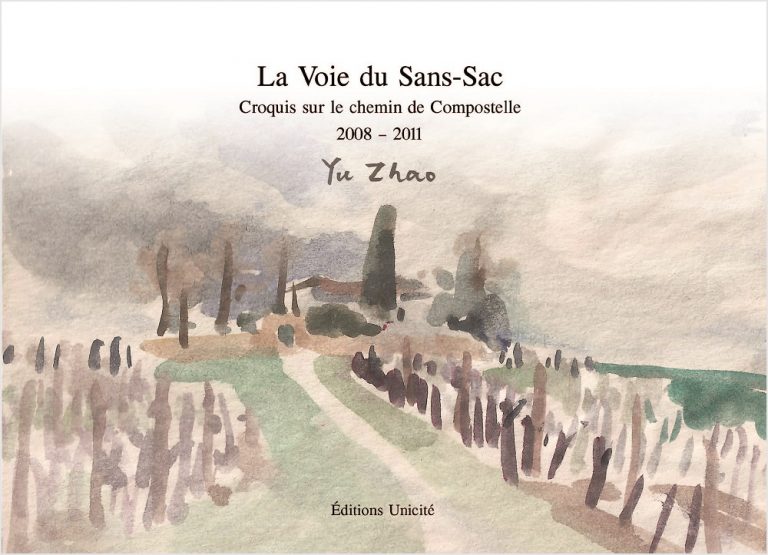 Yu Zhao, La Voi du Sans-Sac, croquis sur le chemin de Compostelle, 2008-2011, Paris, éd. Unicité, 2018
